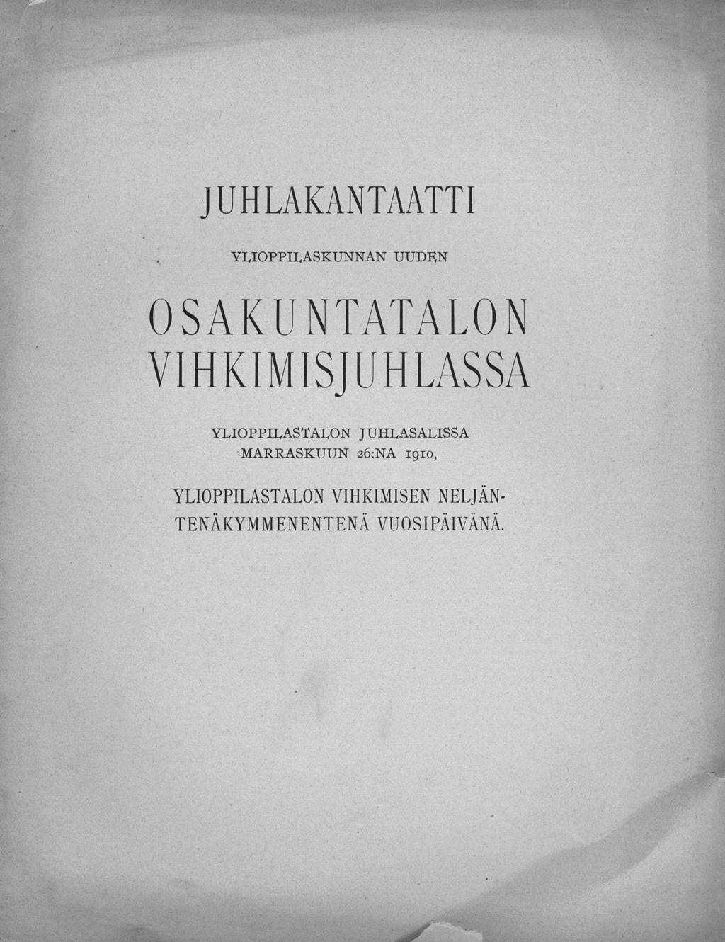 JUHLAKANTAATTI YLIOPPILASKUNNAN UUDEN OSAKUNTATALON VIHKIMISJUHLASSA YLIOPPILASTALON