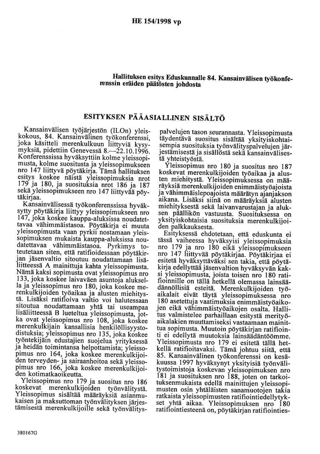 HE 154/1998 vp Hallituksen esitys Eduskunnalle 84. Kansainvälisen työkonferenssin eräiden päätösten johdosta ESITYKSEN PÄÄASIALLINEN SISÄLTÖ Kansainvälisen työjärjestön (ILOn) yleiskokous, 84.