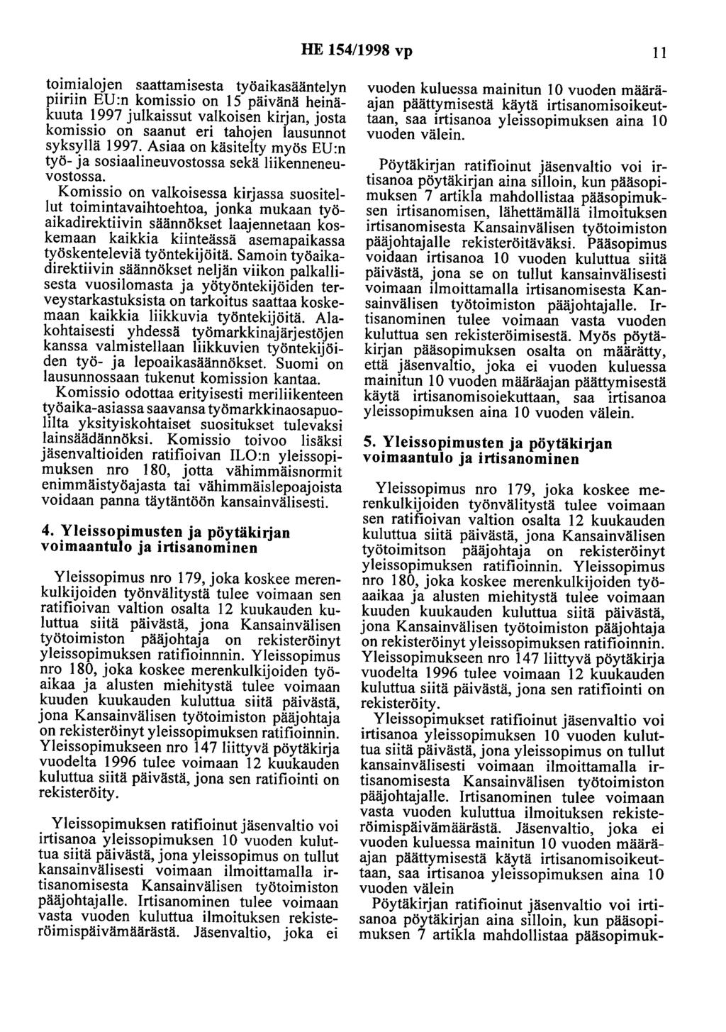 HE 154/1998 vp II toimialojen saattamisesta työaikasääntelyn piiriin EU :n komissio on 15 päivänä heinäkuuta 1997 julkaissut valkoisen kirjan, josta komissio on saanut eri tahojen lausunnot syksyllä