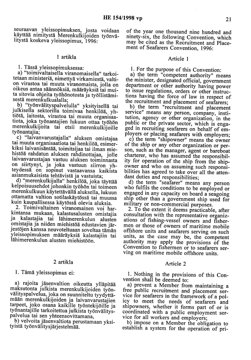HE 154/1998 vp 21 seuraavan yleissopimuksen, josta voidaan käyttää nimitystä Merenkulkijoiden työnvälitystä koskeva yleissopimus, 1996: 1 artikla 1.