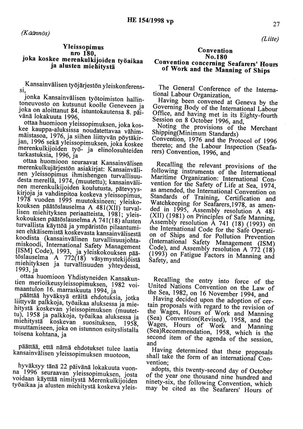 HE 154/1998 vp 27 (Käännös) Yleissopimus nro 180, joka koskee merenkulkijoiden työaikaa ja alusten miehitystä Kansainvälisen työjärjestön yleiskonferenssi, jonka Kansainvälisen työtoimiston