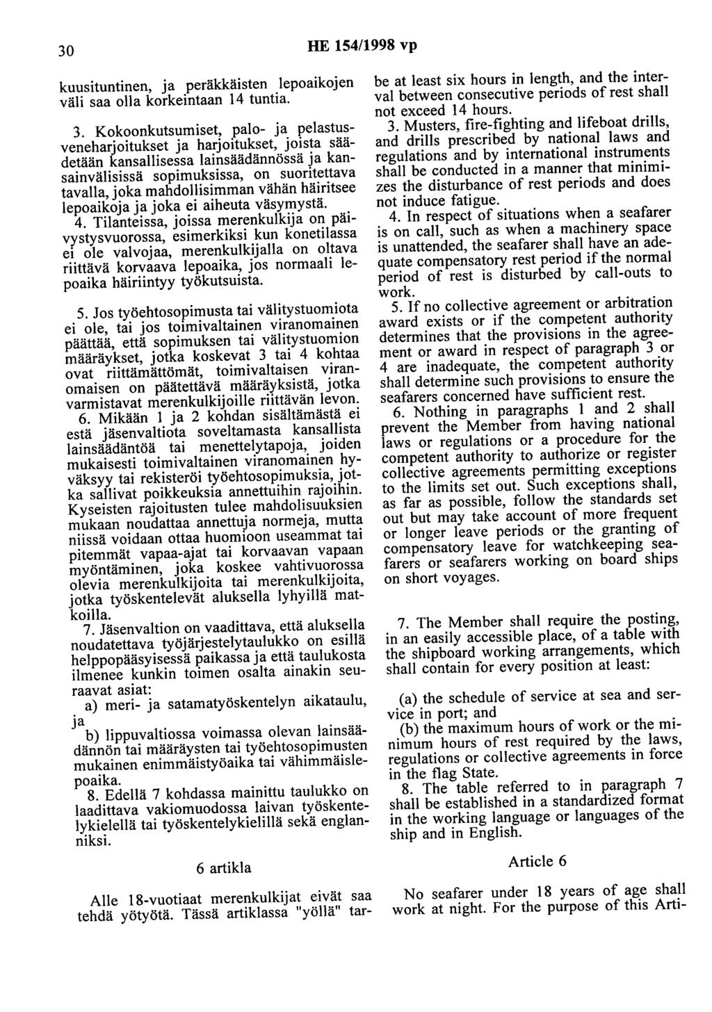 30 HE 154/1998 vp kuusituntinen, ja peräkkäisten lepoaikojen väli saa olla korkeintaan 14 tuntia. 3.