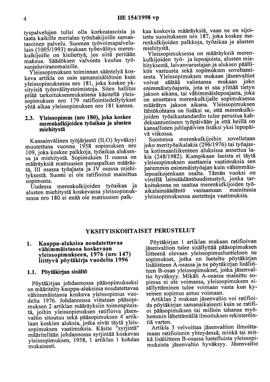 4 HE 154/1998 vp tyspalvelujen tulisi olla korkeatasoisia ja taata kaikille merialan työnhakijoille samantasoinen palvelu.