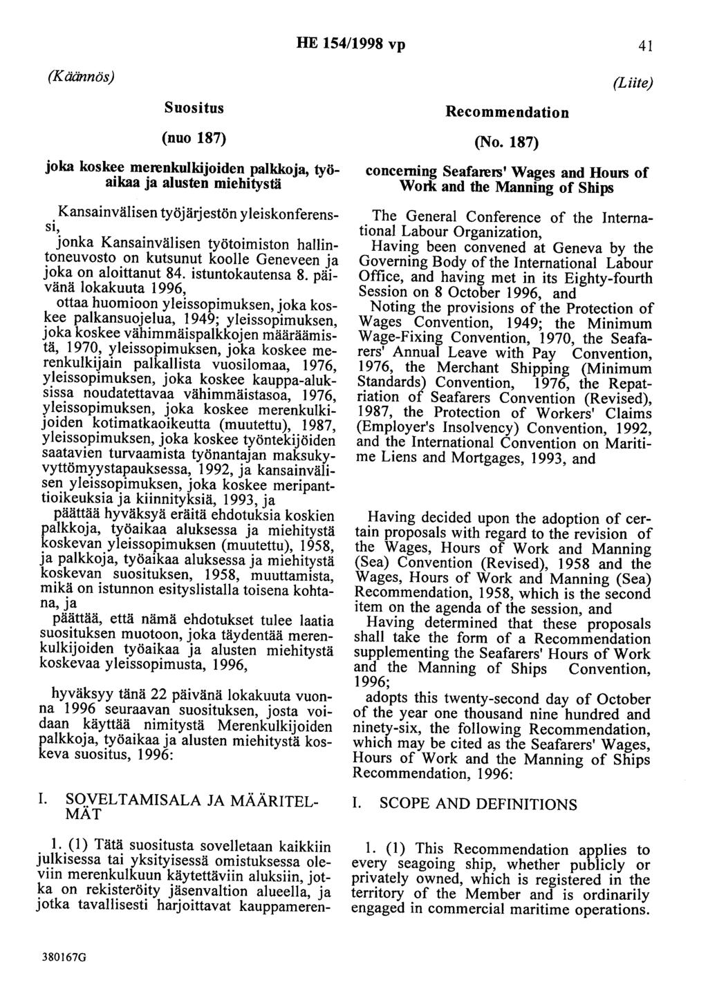 HE 154/1998 vp 41 (Käännös) Suositus (nuo 187) joka koskee merenkulkijoiden palkkoja, työaikaa ja alusten miehitystä Kansainvälisen työjärjestön y leiskonferenssi, jonka Kansainvälisen työtoimiston