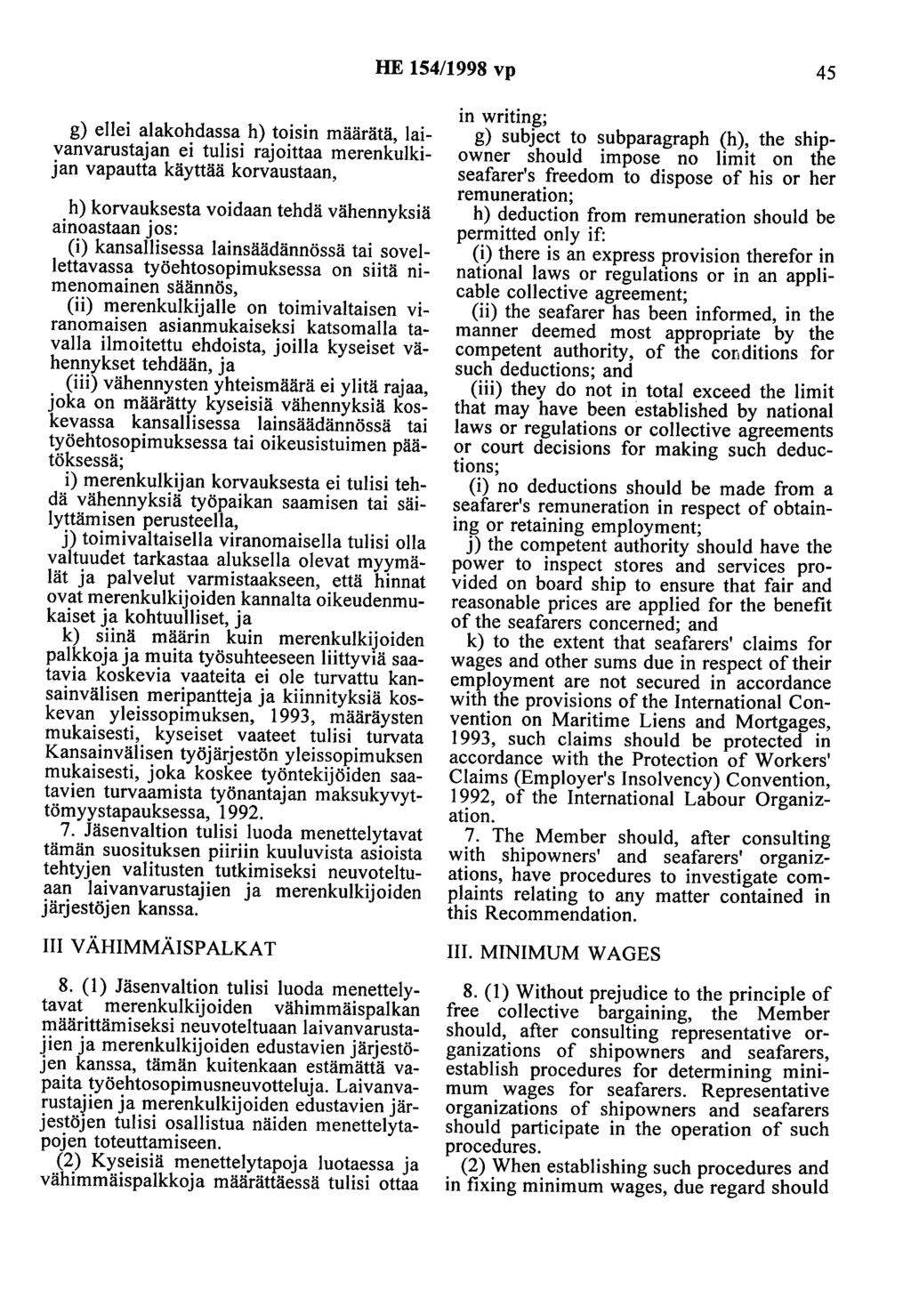 HE 154/1998 vp 45 g) ellei alakohdassa h) toisin määrätä, laivanvarustajan ei tulisi rajoittaa merenkulkijan vapautta käyttää korvaustaan, h) korvauksesta voidaan tehdä vähennyksiä ainoastaan jos: