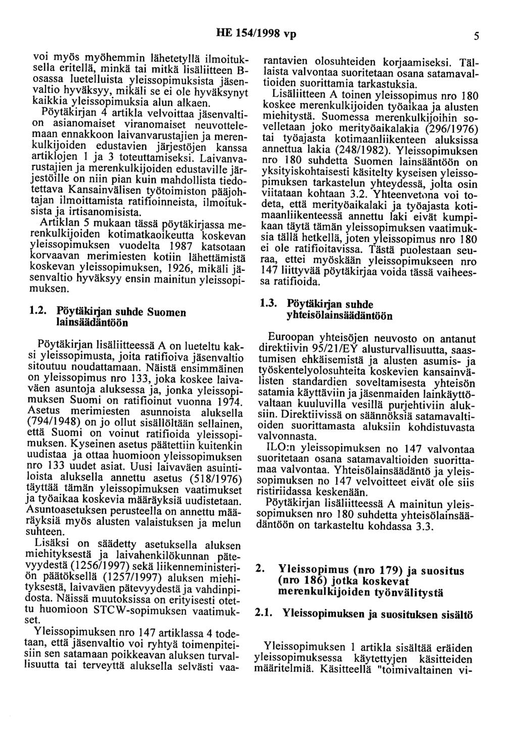 HE 154/1998 vp 5 voi myös myöhemmin lähetetyllä ilmoituksella eritellä, minkä tai mitkä lisäliitteen B osassa luetelluista yleissopimuksista jäsenvaltio hyväksyy, mikäli se ei ole hyväksynyt kaikkia