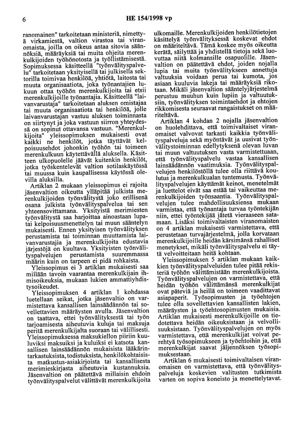 6 HE 154/1998 vp ranomainen" tarkoitetaan ministeriä, nimettyä virkamiestä, valtion virastoa tai viranomaista, joilla on oikeus antaa sitovia säännöksiä, määräyksiä tai muita ohjeita merenkulkijoiden