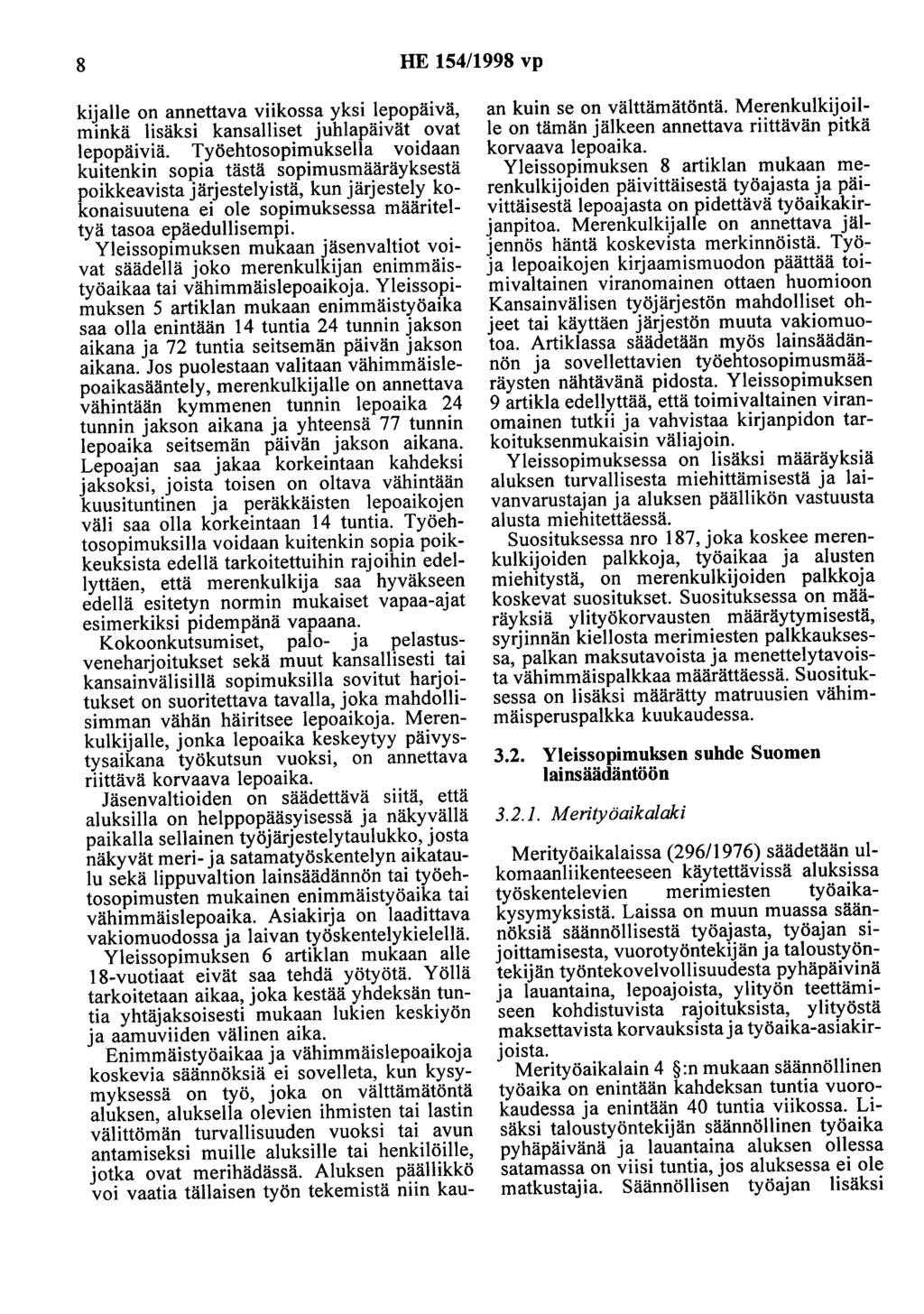 8 HE 154/1998 vp kijalle on annettava viikossa yksi lepopäivä, minkä lisäksi kansalliset juhlapäivät ovat lepopäiviä.