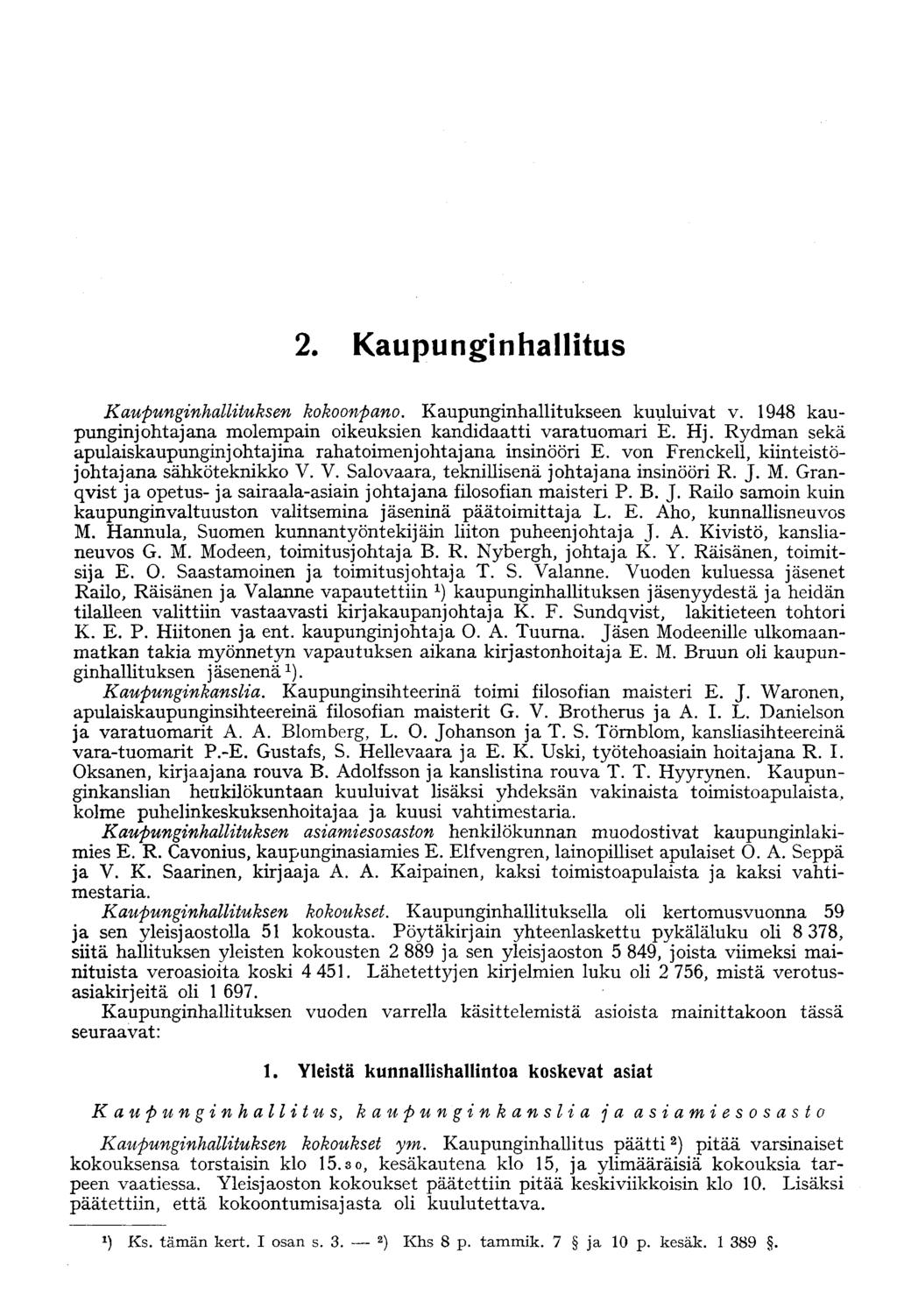 2. Kaupunginhallitus Kaupunginhallituksen kokoonpano. Kaupunginhallitukseen kuuluivat v. 1948 kaupunginjohtajana molempain oikeuksien kandidaatti varatuomari E. Hj.