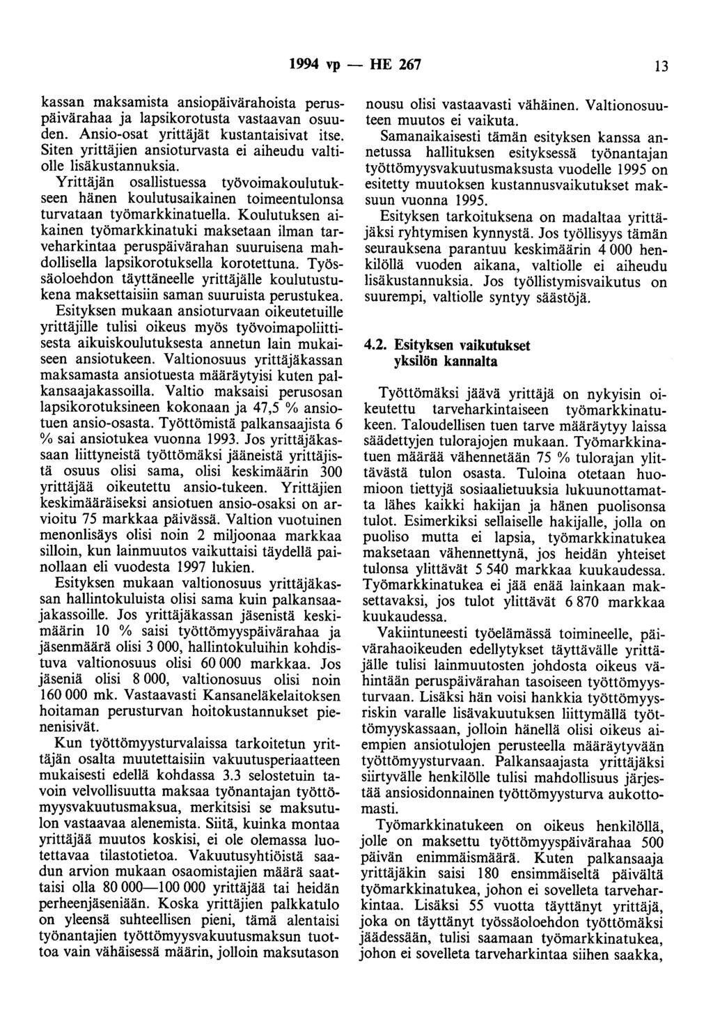 1994 vp - HE 267 13 kassan maksamista ansiopäivärahoista peruspäivärahaa ja lapsikorotusta vastaavan osuuden. Ansio-osat yrittäjät kustantaisivat itse.