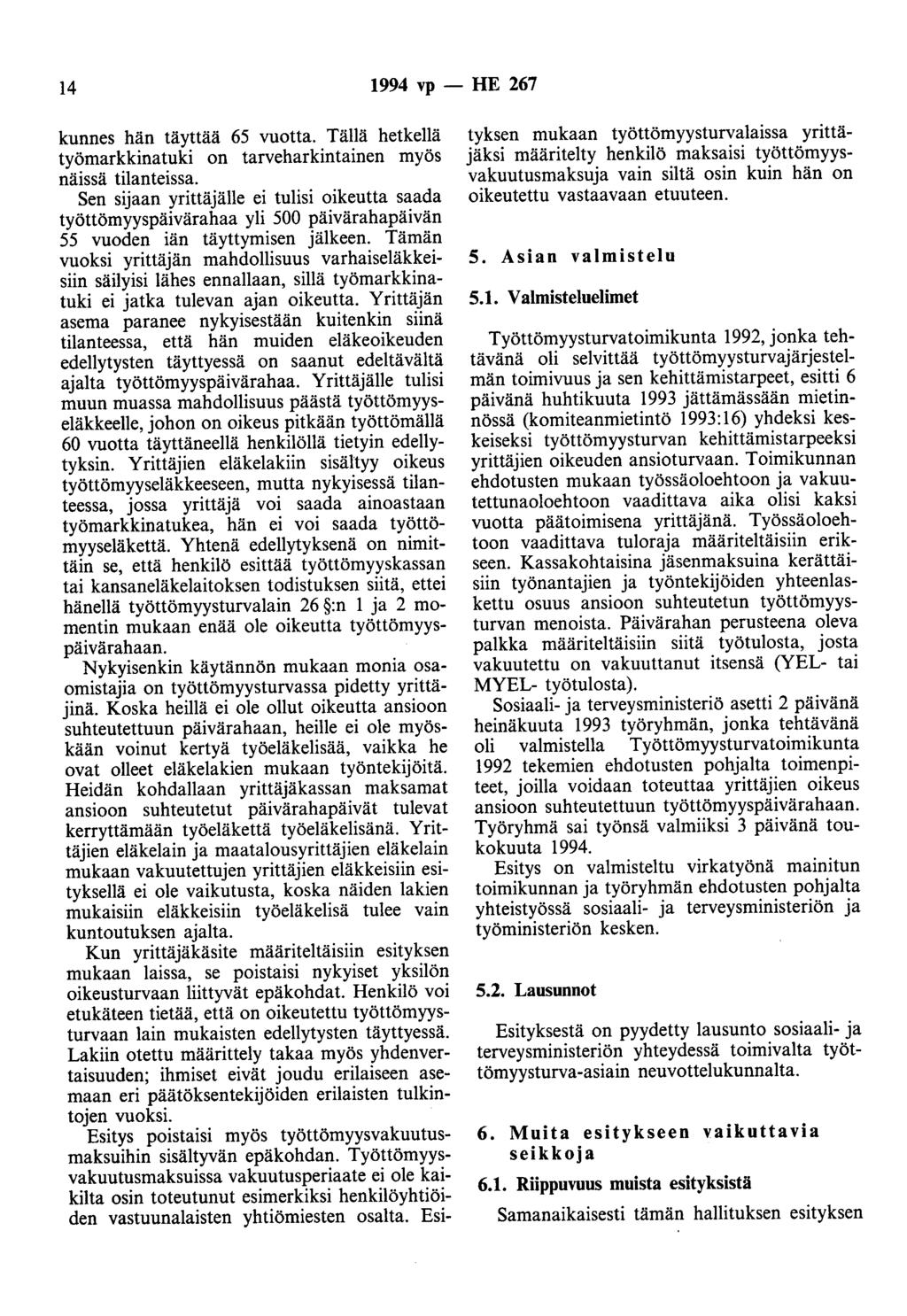 14 1994 vp - HE 267 kunnes hän täyttää 65 vuotta. Tällä hetkellä työmarkkinatuki on tarveharkintainen myös näissä tilanteissa.