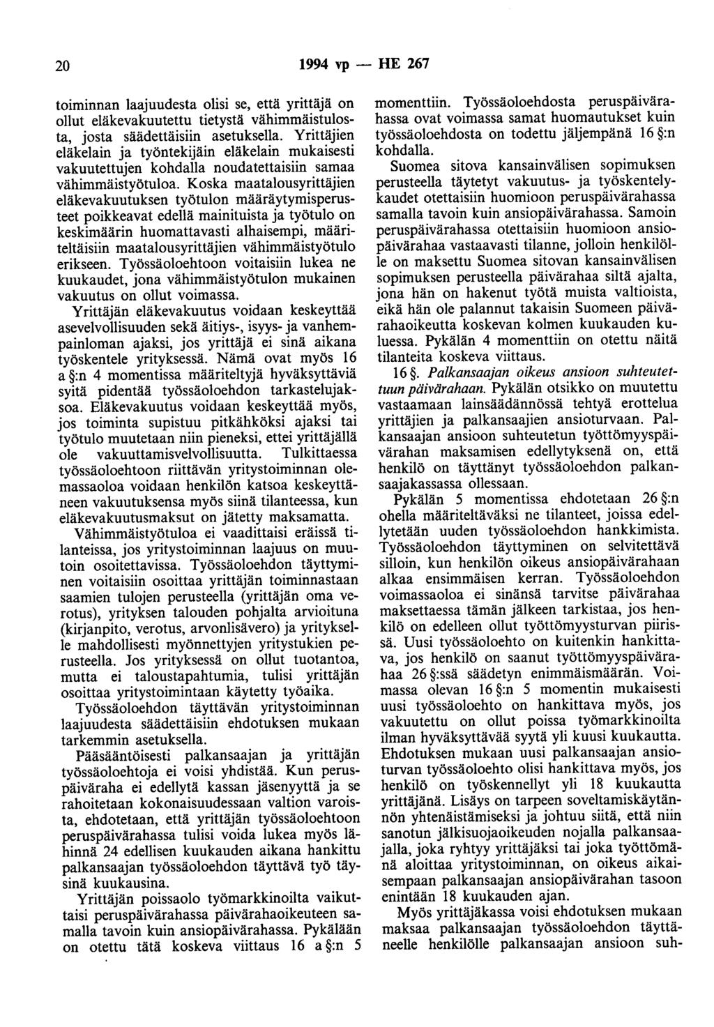 20 1994 vp - HE 267 toiminnan laajuudesta olisi se, että yrittäjä on ollut eläkevakuutettu tietystä vähimmäistulosta, josta säädettäisiin asetuksella.