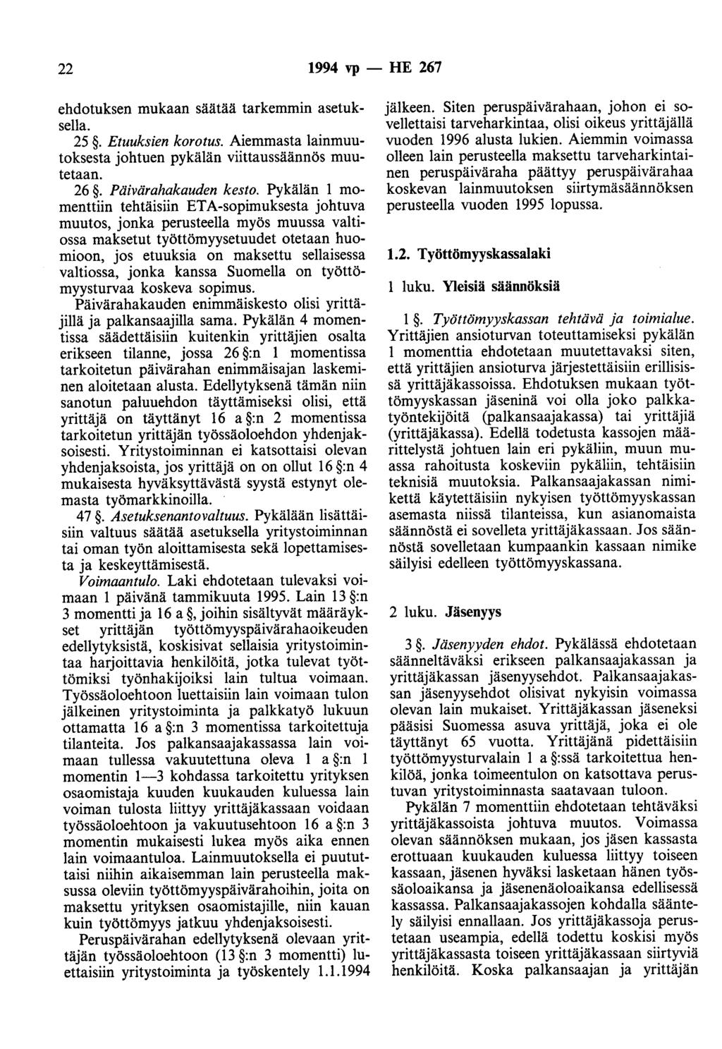 22 1994 vp -- IIE 267 ehdotuksen mukaan säätää tarkemmin asetuksella. 25. Etuuksien korotus. Aiemmasta lainmuutoksesta johtuen pykälän viittaussäännös muutetaan. 26. Päivärahakauden kesto.