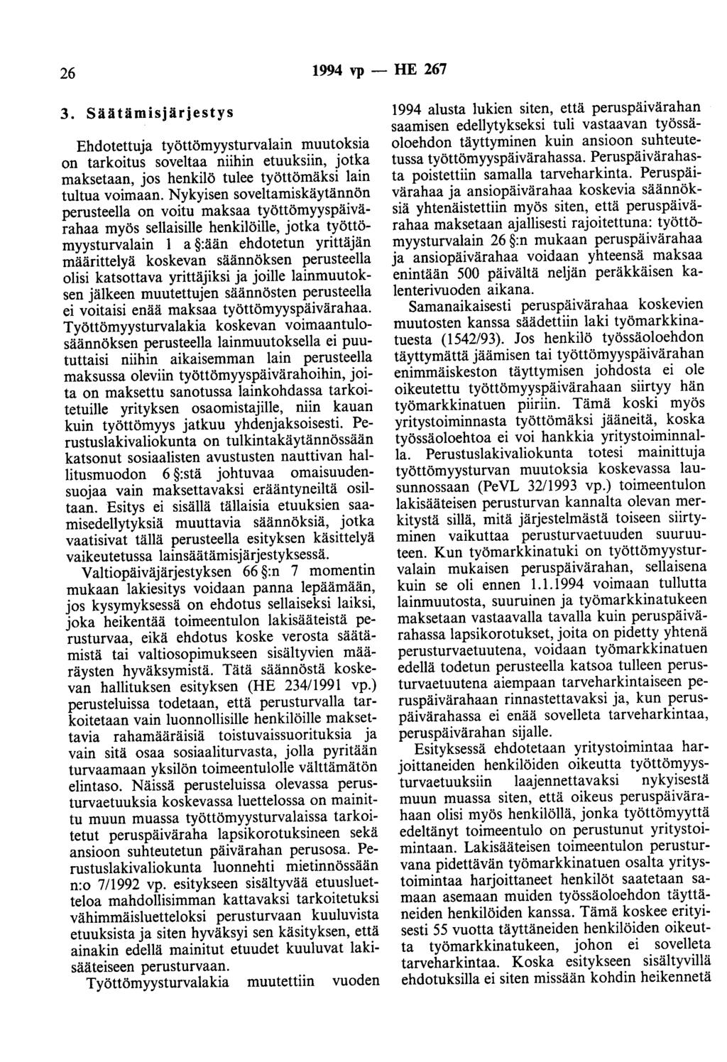 26 1994 vp- HE 267 3. Säätämisjärjestys Ehdotettuja työttömyysturvalain muutoksia on tarkoitus soveltaa niihin etuuksiin, jotka maksetaan, jos henkilö tulee työttömäksi lain tultua voimaan.