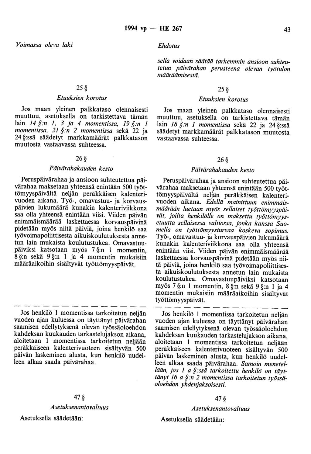 1994 vp - HE 267 43 Voimassa oleva laki Ehdotus sella voidaan säätää tarkemmin ansioon suhteutetun päivärahan perusteena olevan työtulon määräämisestä.