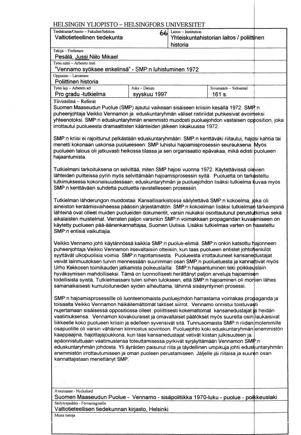 HELSINGIN YLIOPISTO HELSINGFORS UNIVERSI1ET Tiedekunta/Osasto FakultetlSektion 66 Valtiotieteellinen tiedekunta Tekijä Författare Pesälä, Jussi Niilo Mikael Työn nimi Arbetets titel "Vennamo syöksee