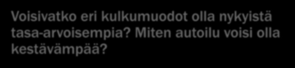 Voisivatko eri kulkumuodot olla nykyistä