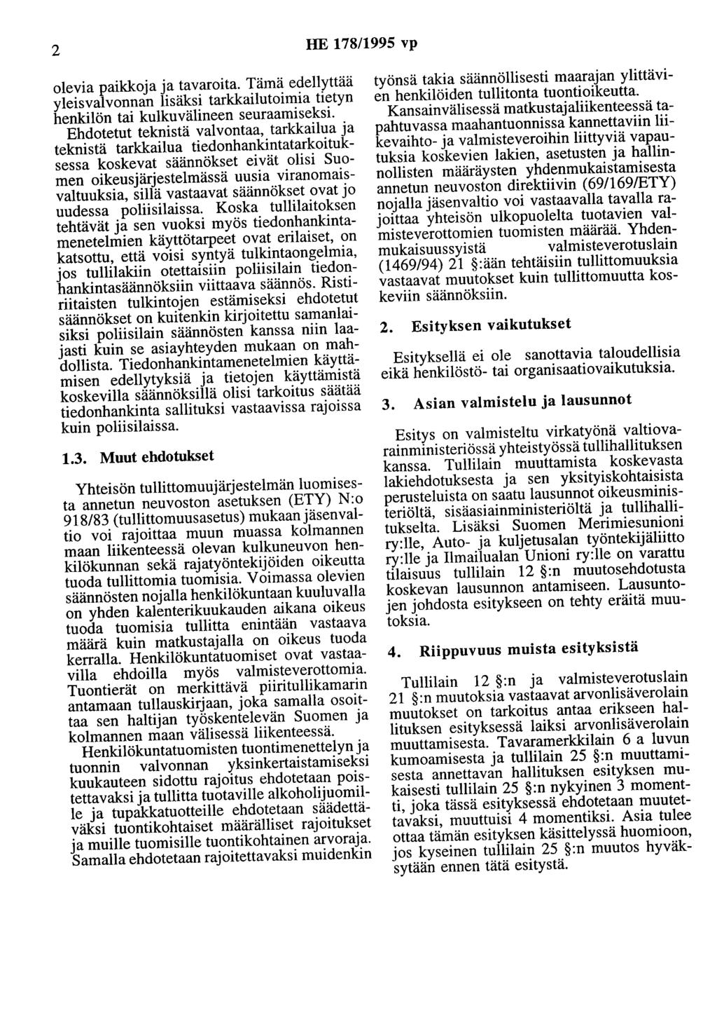 2 HE 178/1995 vp olevia paikkoja ja tavaroita. Tämä edellyttää yleisvalvonnan lisäksi tarkkailutoimia tietyn henkilön tai kulkuvälineen seuraamiseksi.