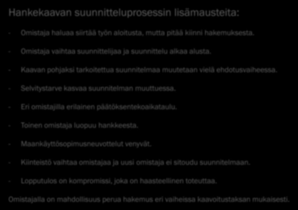 Hankekaavan suunnitteluprosessin lisämausteita: - Omistaja haluaa siirtää työn aloitusta, mutta pitää kiinni hakemuksesta. - Omistaja vaihtaa suunnittelijaa ja suunnittelu alkaa alusta.