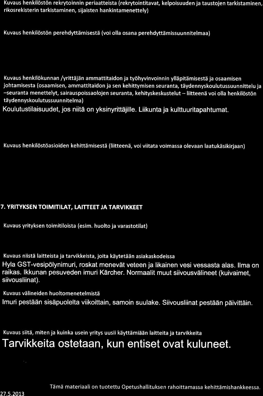 Kuvaus henkilosttin rekrytoinnin periaatteista (rekrytointitavat, kelpoisuuden ja taustojen tarkistaminen, rikosrekiste rin ta rkista minen, sijaisten ha n kinta menettely) Kuvaus hen kilost<in