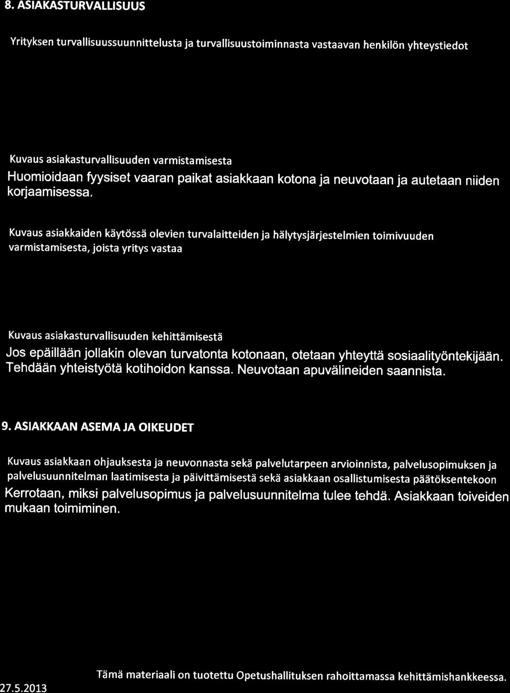 8. ASIAKASTURVATLISUUS Yrityksen turvallisuussuunnittelusta ja turvallisuustoiminnasta vastaavan henkil<in yhteystiedot Kuva us asia kastu rva llisuuden va rmista misesta Huomioidaan fyysiset vaaran