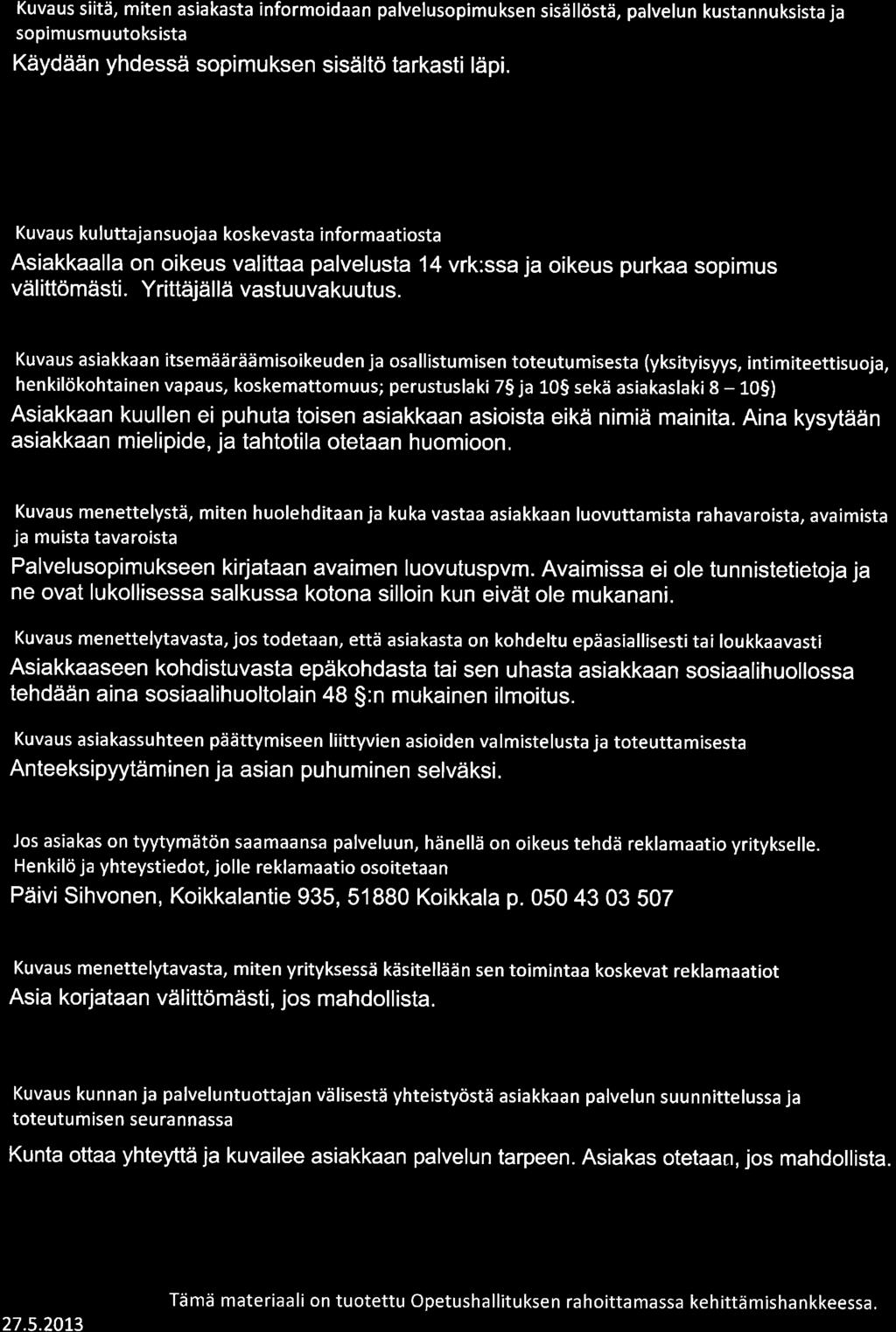 Kuvaus siite, miten asiakasta informoidaan palvelusopimuksen sisdlldstd, palvelun kustannuksista ja sopimusmuutoksista Kiiydiiain yhdessd sopimuksen sisiiltd tarkasti ltipi.