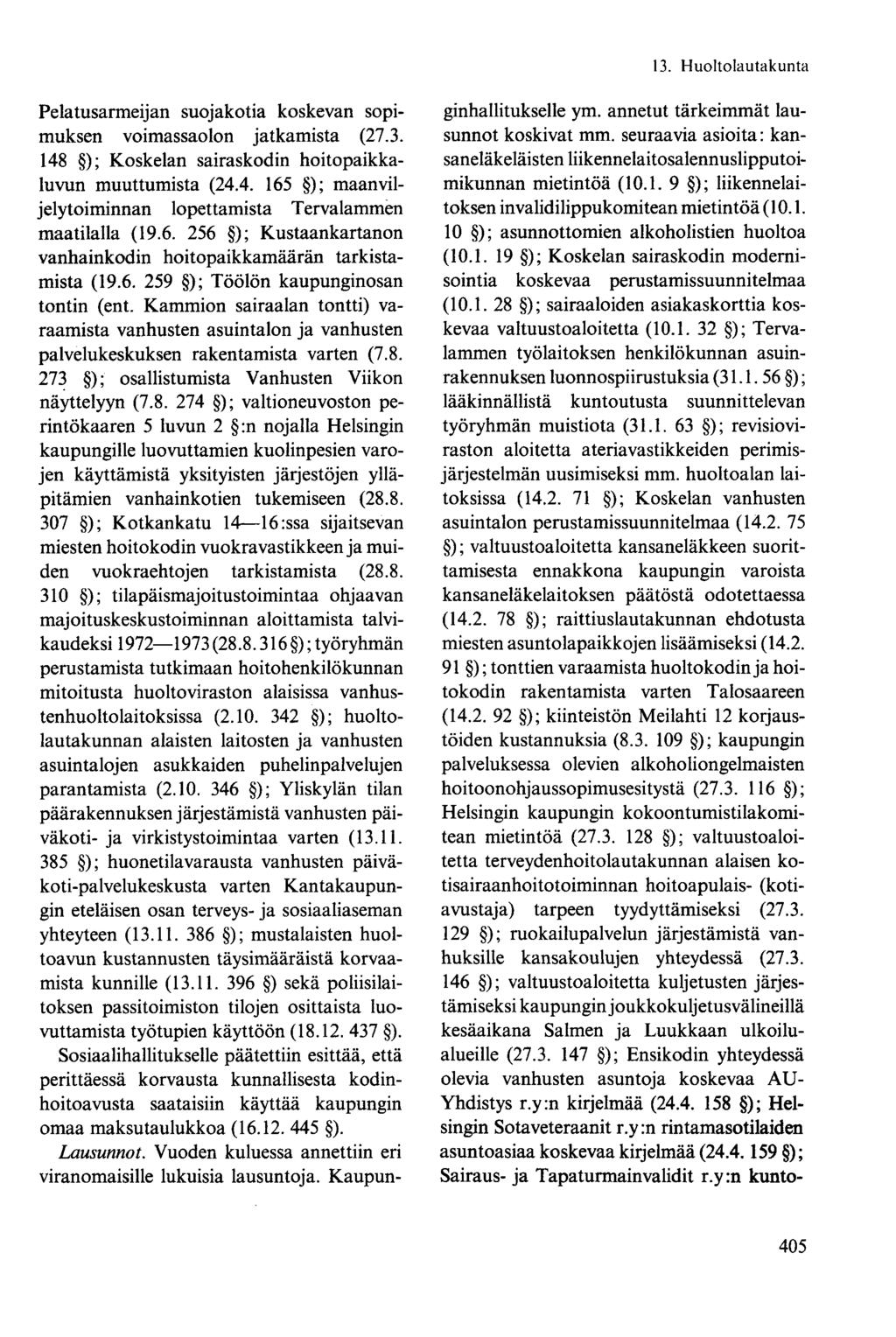 Pelatusarmeijan suojakotia koskevan sopimuksen voimassaolon jatkamista (27.3. 148 ); Koskelan sairaskodin hoitopaikkaluvun muuttumista (24.4. 165 ); maan viljelytoiminnan lopettamista Tervalammen maatilalla (19.