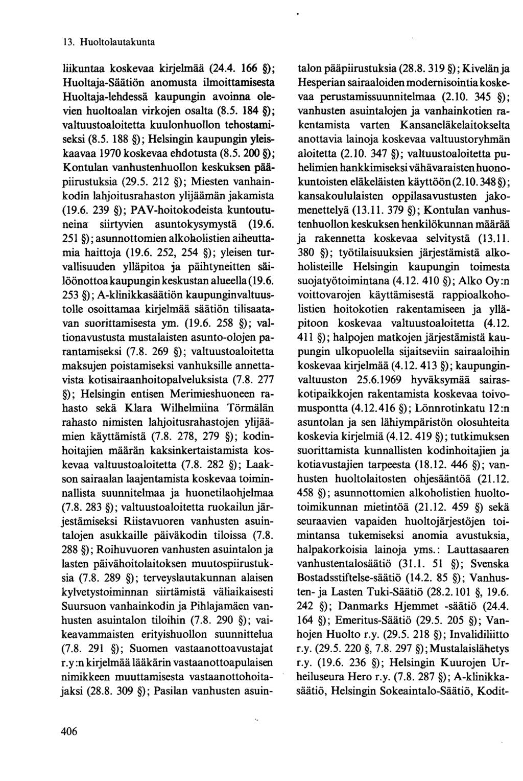 liikuntaa koskevaa kirjelmää (24.4. 166 ); Huoltaja-Säätiön anomusta ilmoittamisesta Huoltaja-lehdessä kaupungin avoinna olevien huoltoalan virkojen osalta (8.5.