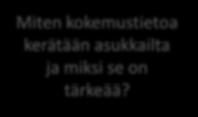 3 Osallisuutta kumppanuudessa LOPUKSI oppiva organisaatio yhteisen ymmärryksen löytäminen Miten kokemustietoa kerätään asukkailta ja