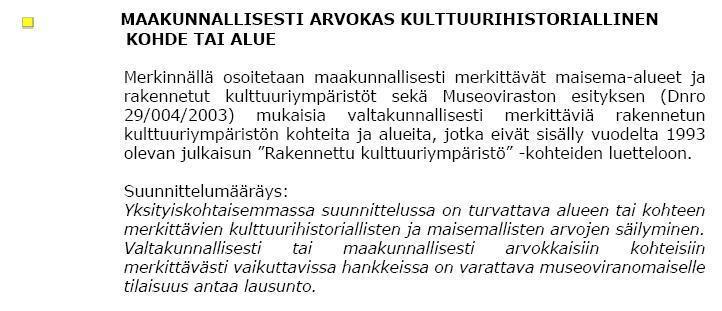 Kohteita ei ole asemakaava-alueen lähellä. Kaupan vaihemaakuntakaava on hyväksytty maakuntavaltuustossa 1.12.