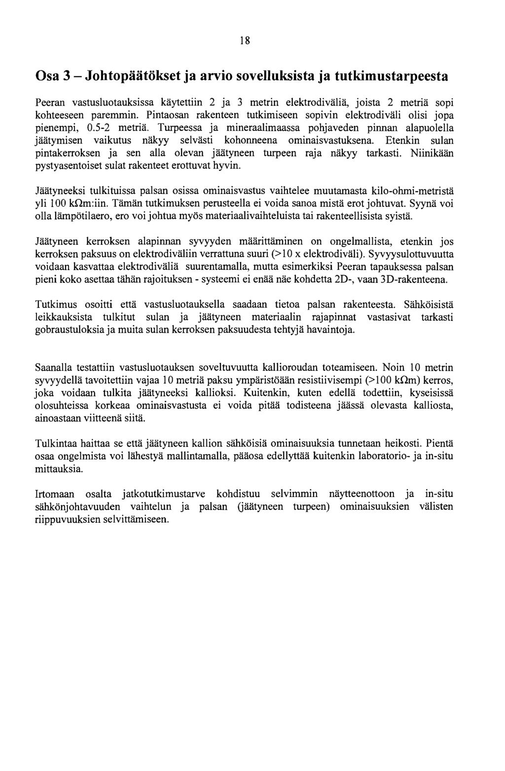 Osa 3 Johtopäätökset ja arvio sovelluksista ja tutkimustarpeesta Peeran vastusluotauksissa käytettiin 2 ja 3 metrin elektrodiväliä, joista 2 metria sopi kohteeseen paremmin.