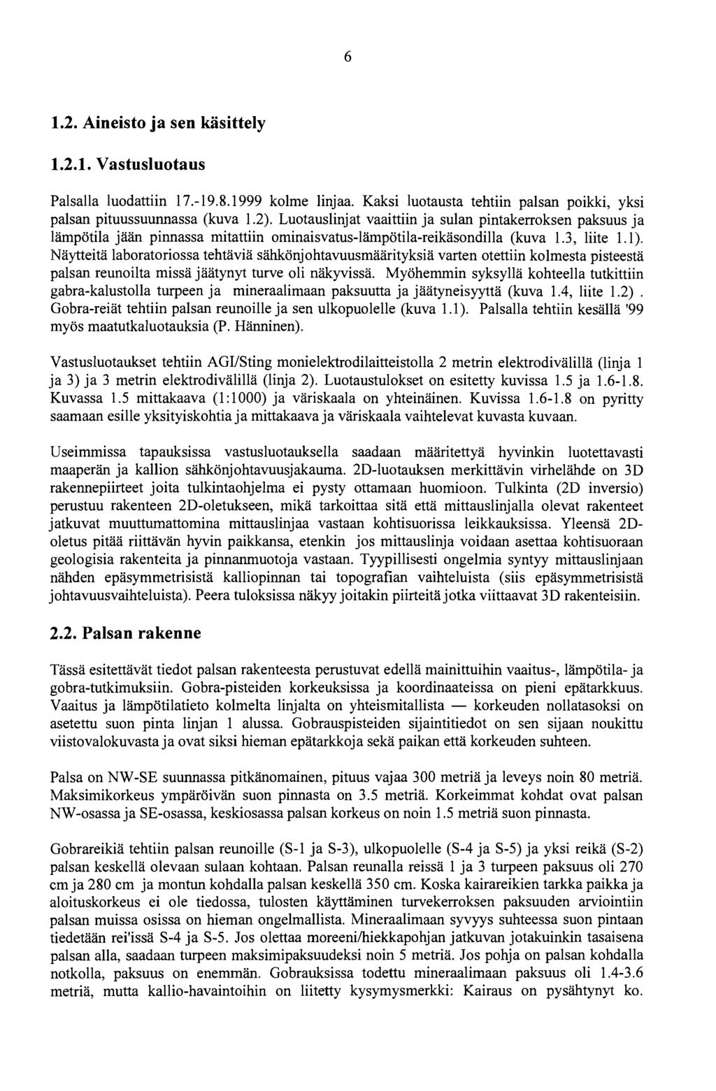 1.2. Aineisto ja sen käsittely 1.2.1. Vastusluotaus Palsalla luodattiin 17. 19.8.1999 kolme linjaa. Kaksi luotausta tehtiin palsan poikki, yksi palsan pituussuunnassa (kuva 1.2).