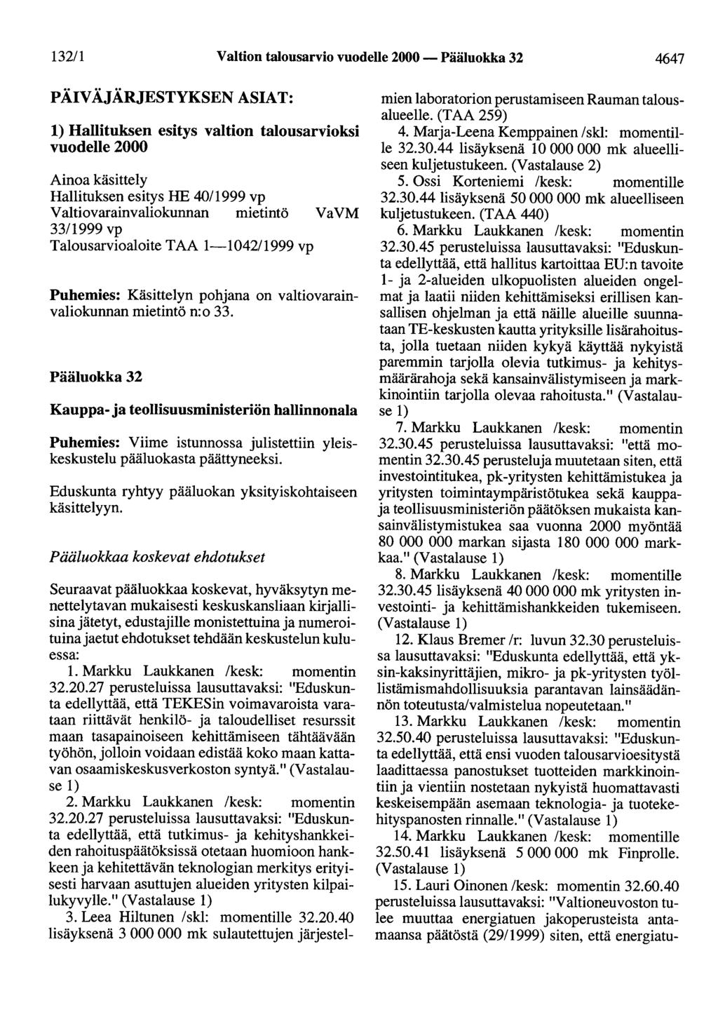 132/1 Valtion talousarvio vuodelle 2000- Pääluokka 32 4647 PÄIVÄJÄRJESTYKSEN ASIAT: 1) Hallituksen esitys valtion talousarvioksi vuodelle 2000 Ainoa käsittely Hallituksen esitys HE 40/1999 vp