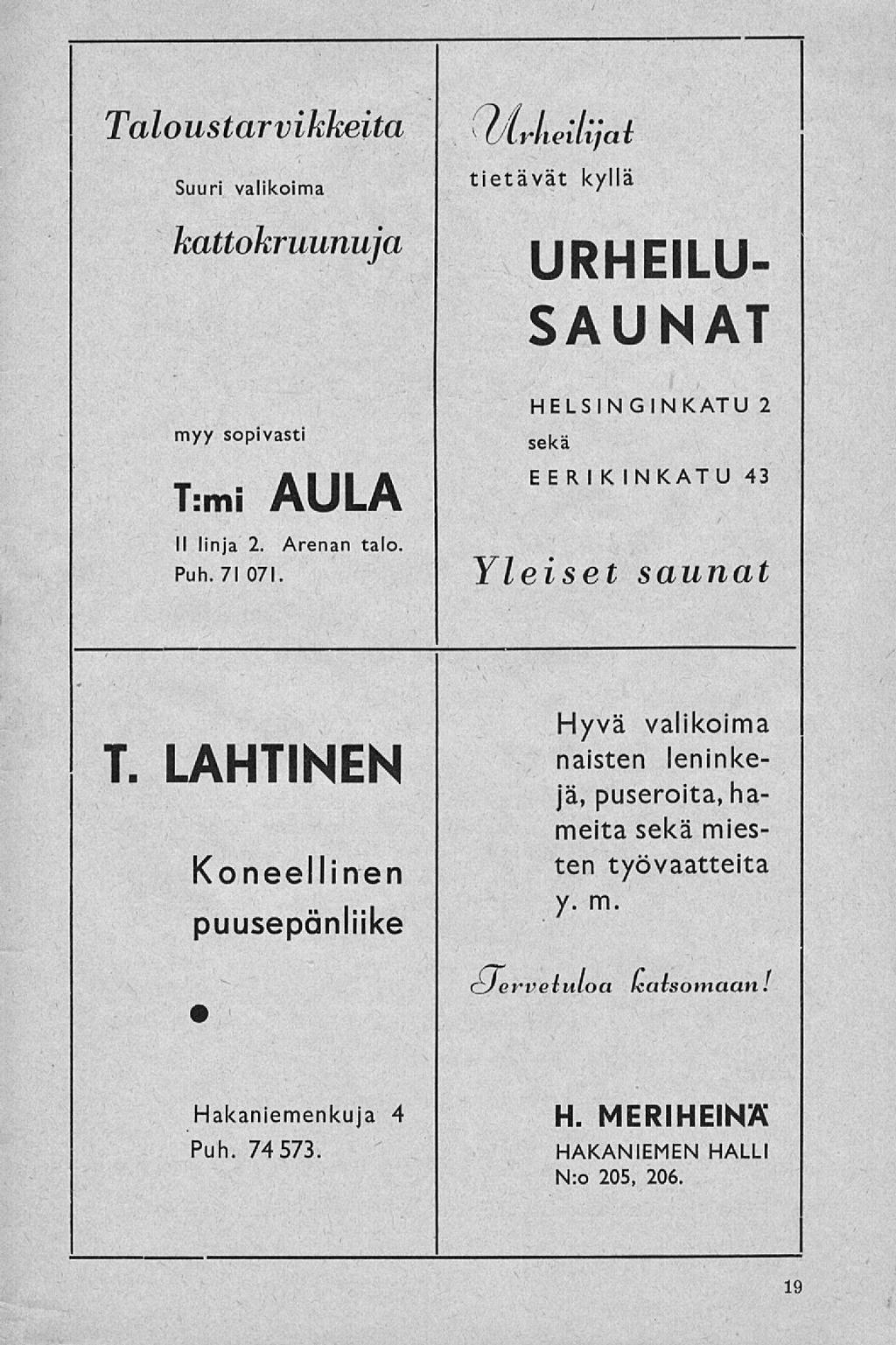 Taloustarvikkeita v Utrkeuijai Suuri valikoima kattokruunuja tietävät kyllä URHEILU- SAUNAT myy sopivasti T:mi AULA II linja 2. Arenan talo. Puh. 71 071.