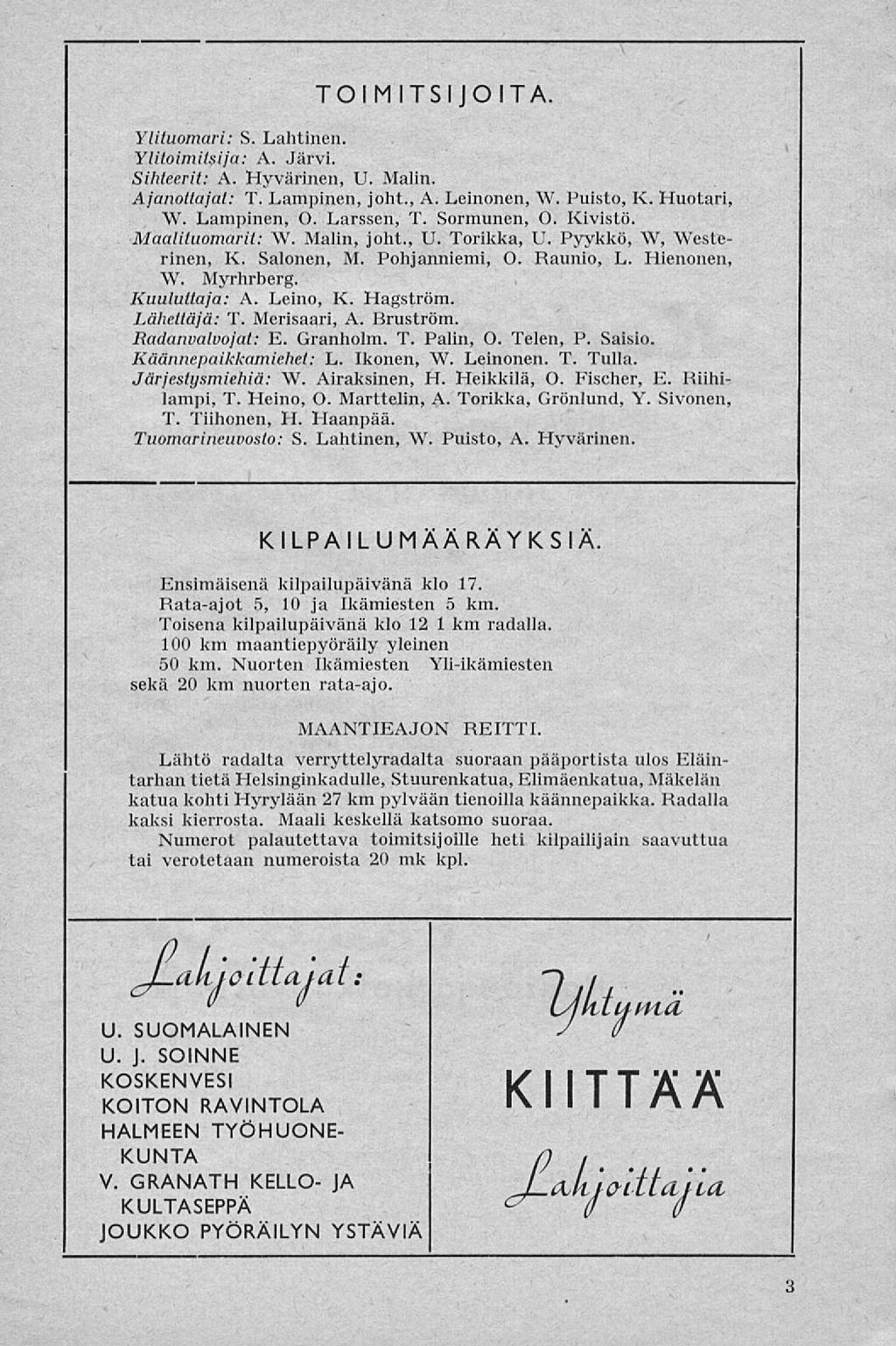 TOIMITSIJOITA. Ylituomari: S. Lahtinen. Ylitoimilsija: A. Järvi. Sihteerit: A. Hyvärinen, U. Malin. Ajanottajat: T. Lampinen, joht., A. Leinonen, W. Puisto, K. Huotari, W. Lampinen, O. Larssen, T.