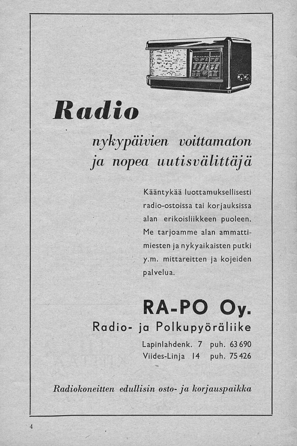 Radio nykypäivien voittamaton ja nopea uutisv alittaja Kääntykää luottamuksellisesti radio-ostoissa tai korjauksissa alan erikoisliikkeen puoleen.