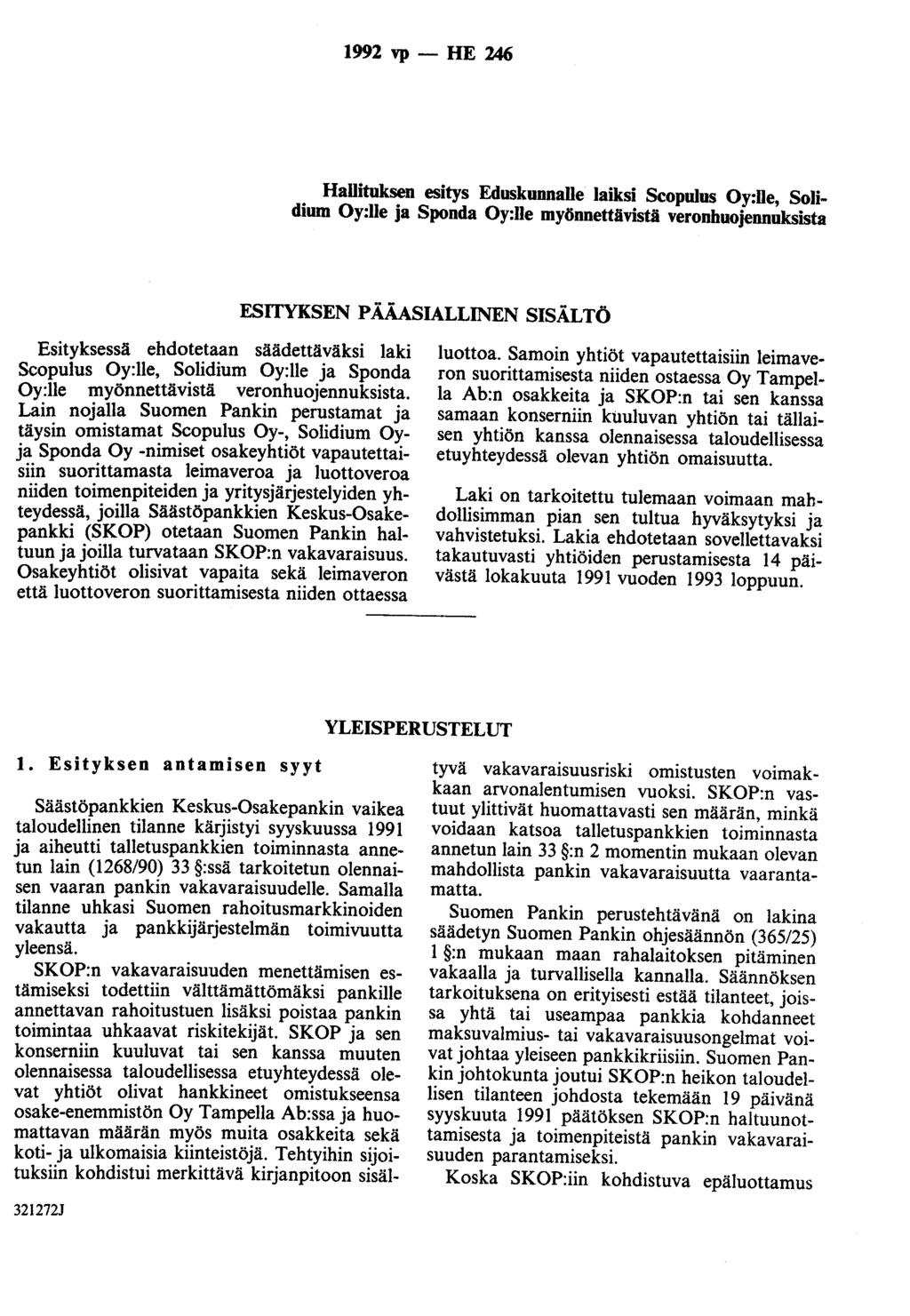 1992 vp - HE 246 Hallituksen esitys Eduskunnalle laiksi Scopulus Oy:lle, Solidium Oy:lle ja Sponda Oy:Jie myönnettävistä veronhuojennuksista ESITYKSEN PÄÄASIALLINEN SISÄLTÖ Esityksessä ehdotetaan