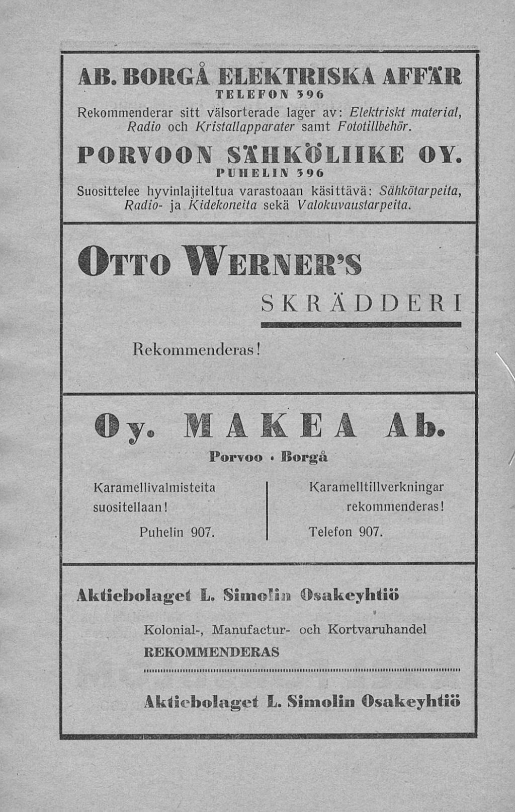 AB. BORGA ELEKTRISKA AFFÄR TELEFON 596 Rekommenderar sitt välsorterade lager av: Elektriskt material, Radio och Kristallapparater samt Fototillbehör. PORVOON SÄHKÖLIIKE OY.