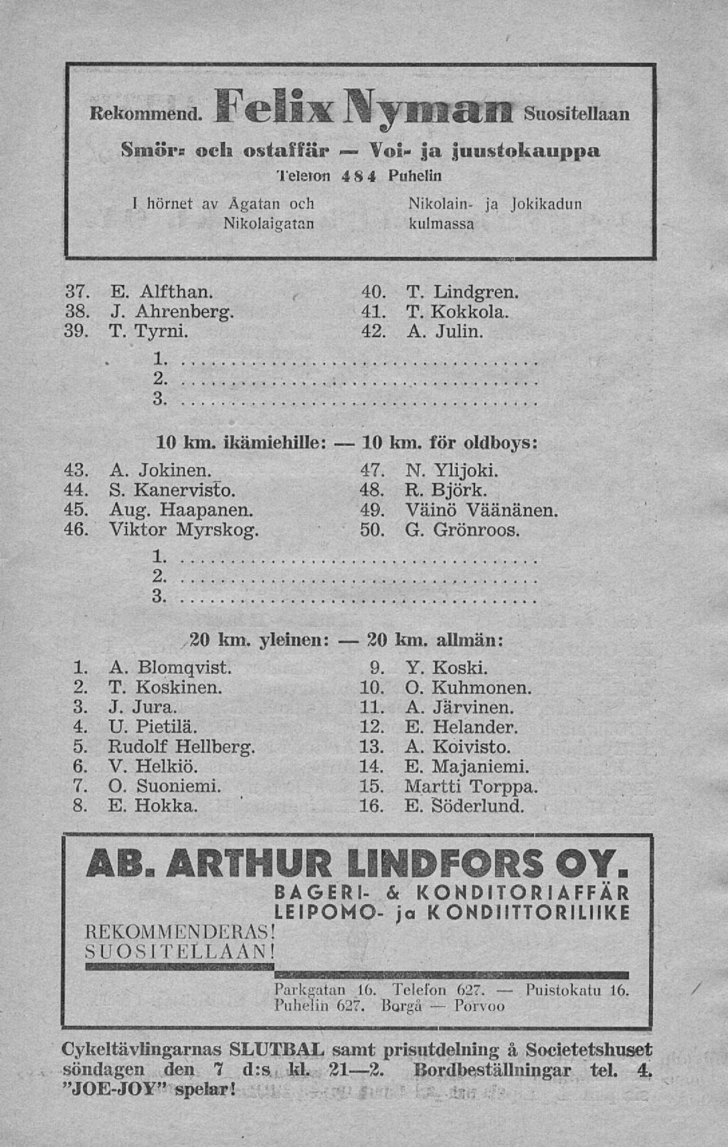 \ 10 20 Puistokatu Bekommend. FellM Suositellaan SmöiT och ostaffär Vol- ja juustokauppa Teleton 48 4 Puhelin,1 hörnet av Ågatan och Nikolain- ja Jokikadun Nikolaigatan kulmassa 37. E. Alfthan. 38. J. Ahrenberg.