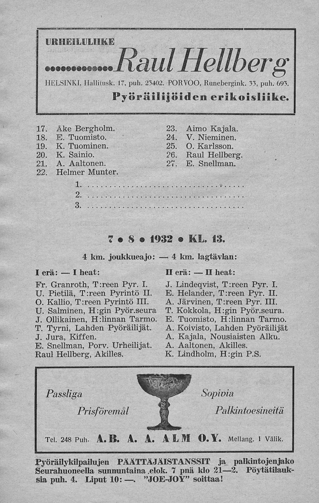 I II URHEILULIIKE. HELSINKI, Hallitusk. 17, puh. 2340 PORVOO, Runebergink. 33, puh. 69 Pyöräilijöiden erikoisliike. 17. Åke Bergholm. 18. E. Tuomisto. 19. K. Tuominen. 20. K. Sainio. 21. A. Aaltonen.