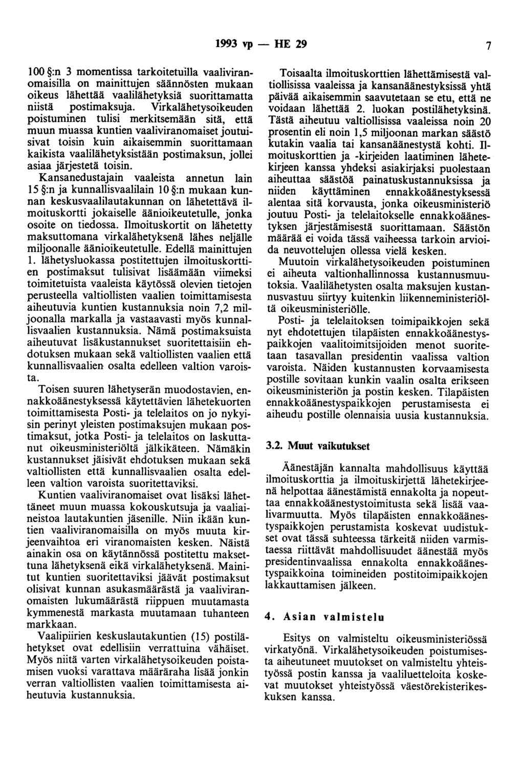 1993 vp- HE 29 7 1 00 :n 3 momentissa tarkoitetuilla vaaliviranomaisilla on mainittujen säännösten mukaan oikeus lähettää vaalilähetyksiä suorittamatta niistä postimaksuja.