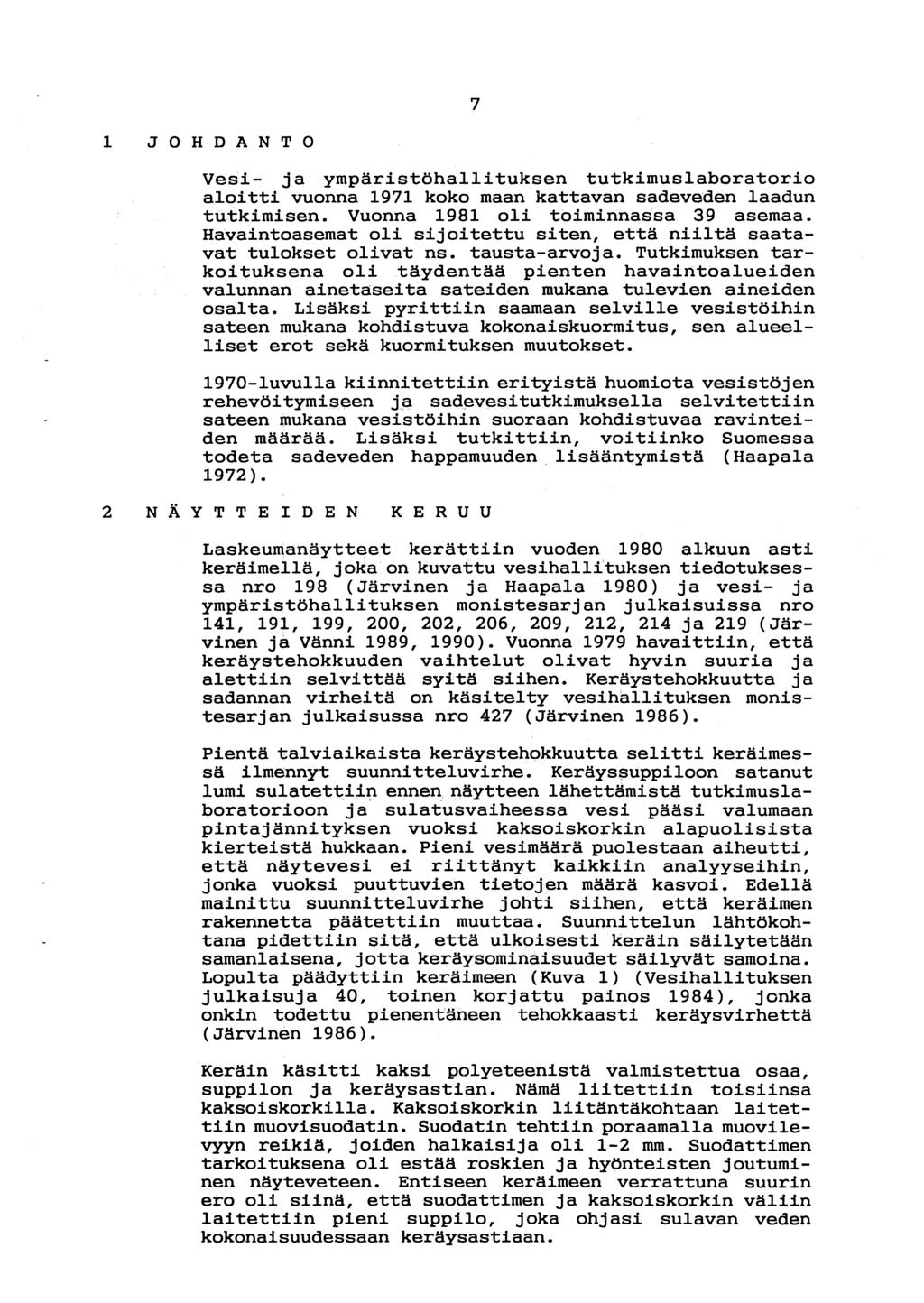 7 JOHDANTO Vesi- ja ympäristöhallituksen tutkimuslaboratorio aloitti vuonna 1971 koko maan kattavan sadeveden laadun tutkimisen. Vuonna 1981 oli toiminnassa 39 asemaa.