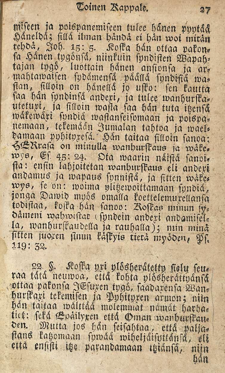 27 Toinen Rappale. miften ja poispanemiseen tulee Hsnen ppytäs Hänelhä; sillä ilman händä ei hän rvoi mirän rehdä, loh. 13: 5. Koffa hän ottaa pakon?