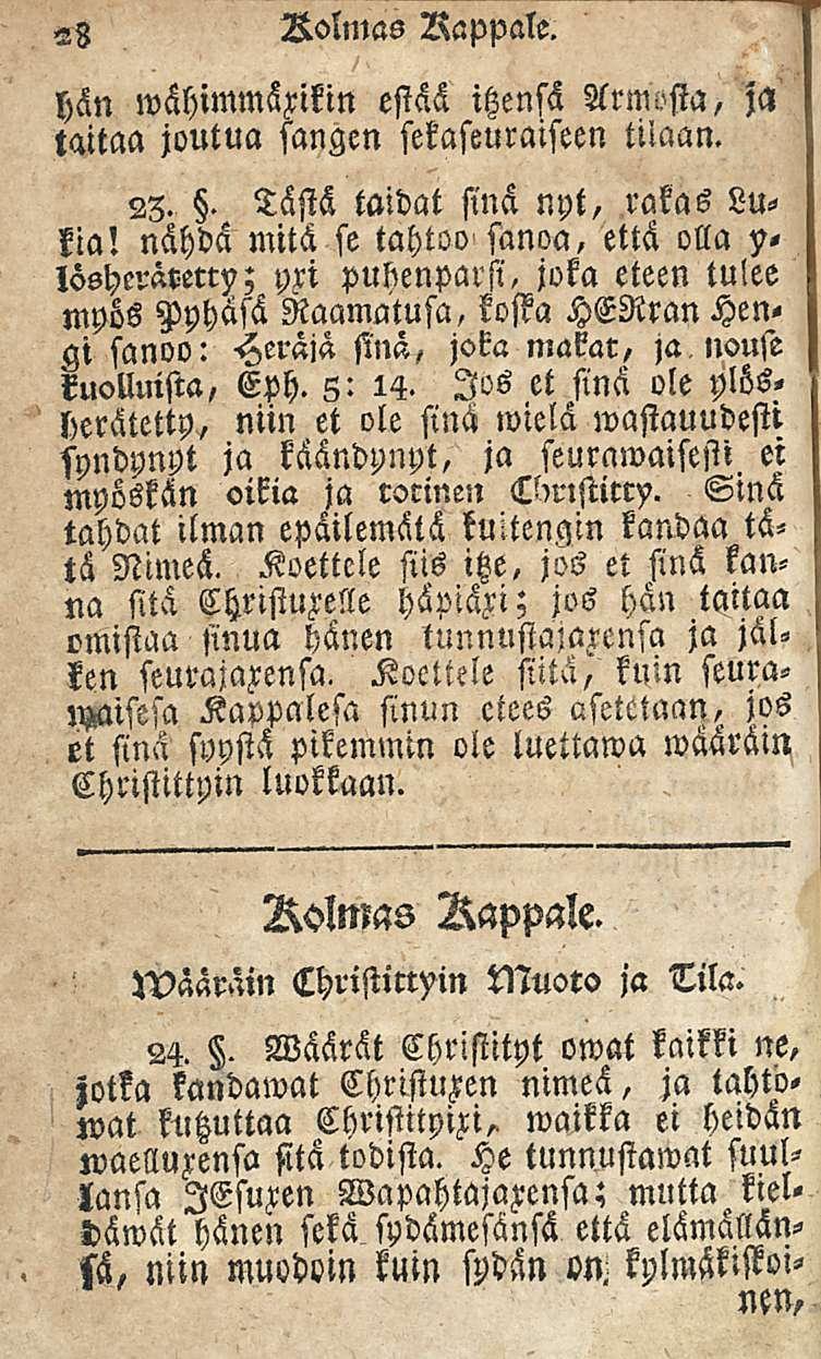 28 Aolmas Rappale. Armosta, ja hän estää itzensä taitaa joutua sangen sekaseuraiseen tilaan. 23.. Tästä taidat sinä nyt, rakas Lukia!