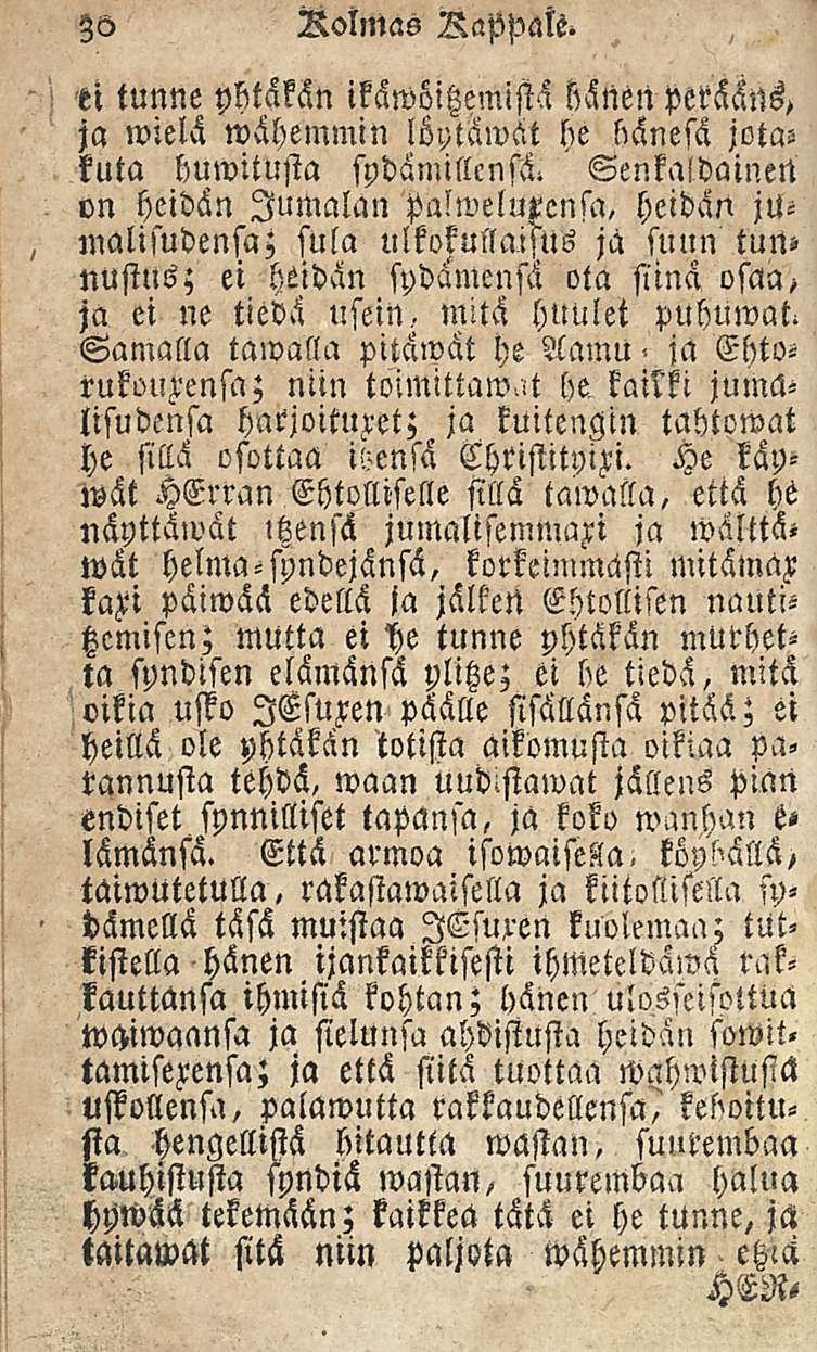 30 Rolnias RapftM tl tunne yhtäksn ikäwöitzemistä hänen petääns, ja»vielä wähemmin löytämät he hänesä jotaz kuta buwitusta sydämillcnsä.