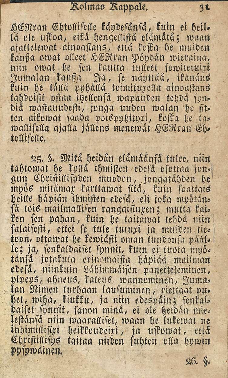 31 Rolmas Rappale. HERran Ehtollistlle käydesänsä, kuin ei beil. lä ole uffoa, eikä hengellistä elämätä; maan ajattelemat ainoastans, että kosta he muiden kansia owat olleet HERran Pöydän wieraiua.