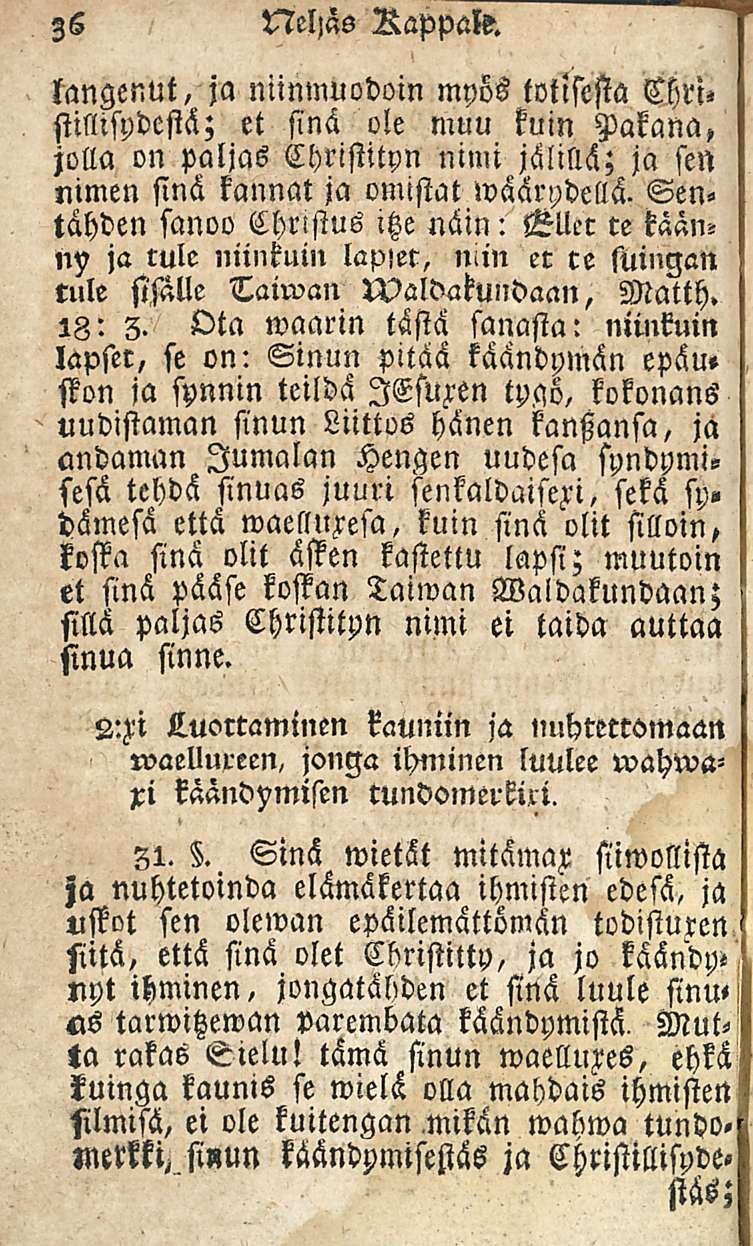 36 tangenut, Neljäs Rappale. ja niinmuodoin myös totisesta Clm«Mispdestä; et sinä ole muu kuin Pakana, jolla on paljas Christityn nimi jälillä; ja sen nimen sinä kannat ja omistat wäärydellä.