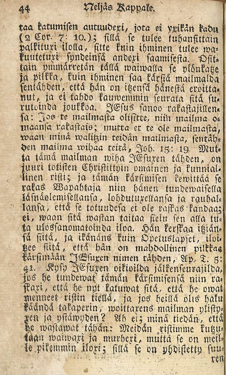 44 Neljäs Kappale. taa katumisen auwudexi, jota ei yxikän kadu (2 Co?. 7' w.>; sillä se tulee tuhansittain palmuxl Uolla, sitte kuin ihminen tulee wakuutetum sundeinsä saamisesta. Osit.