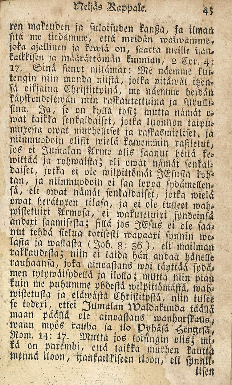 45 ren makeuden?a suloisuden kanla, ja ilman sitä me tteoämme, että meidän waiwammö, Zska «jalllnen ja kcwiä on, saarra Meille i.an. ralknjen ja Maaräcröman kunnian, 2 Cor 4-1?