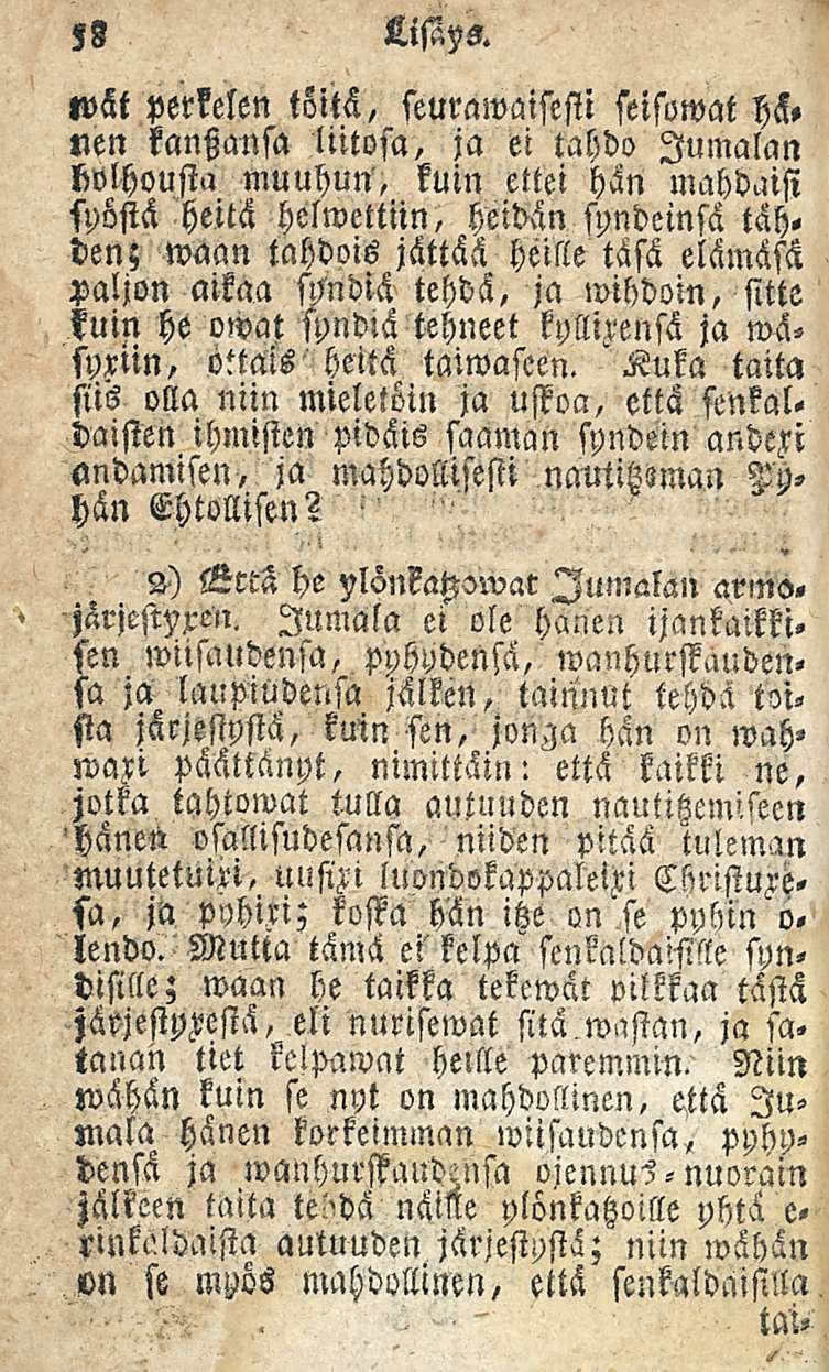 ' 58 Lijaps. wät perkelen töitä, seurawaisesti seisomat HH» nen kanansa liitoja, ja ei tahdo Jumalan holhousta muuhun', kuin ettei hän mahdaisi syöstä heitä helwettiin, heidvän syndeinsä täh.